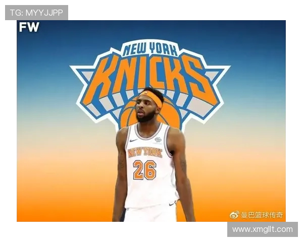 纽约尼克斯重塑未来 依靠年轻球员与核心阵容向冠军发起冲击